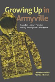 Growing up in Armyville : Canada's military families during the Afghanistan mission cover image