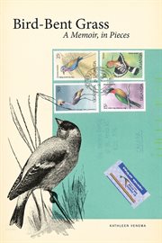 Bird-bent grass : a memoir, in pieces cover image