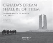 Canada's dream shall be of them : Canadian epitaphs of the Great War cover image