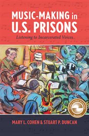 Music-Making in U.S. Prisons : Listening to Incarcerated Voices cover image