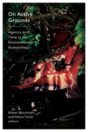 On active grounds : agency and time in the environmental humanities cover image