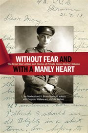 "Without fear and with a manly heart" : the Great War letters and diaries of Private James Herbert Gibson cover image