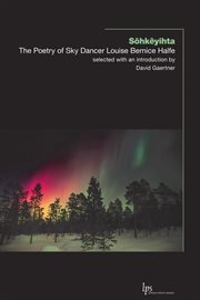 Sôhkêyihta : the poetry of Sky Dancer Louise Bernice Halfe cover image