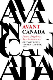Avant Canada : poets, prophets, revolutionaries cover image