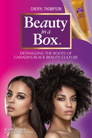 Beauty in a Box : Detangling the Roots of Canada's Black Beauty Culture cover image