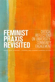 Feminist praxis revisited : critical reflections on university-community engagement cover image
