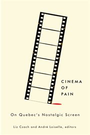 Cinema of pain : on Quebec's nostalgic screen cover image