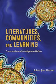 Literatures, communities, and learning. Conversations with Indigenous Writers cover image