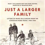 Just a larger family : letters of Marie Williamson from the Canadian home front, 1940-1944 cover image
