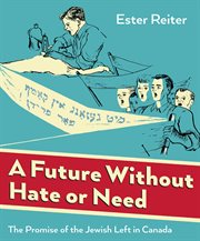 A future without hate or need : the promise of the Jewish left in Canada cover image