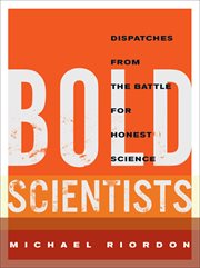Bold scientists : dispatches from the battle for honest science cover image