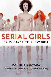 Serial girls : from Barbie to Pussy Riot cover image