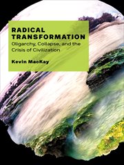 Radical transformation : oligarchy, collapse, and the crisis of civilization cover image