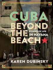 Cuba beyond the beach : stories of life in Havana cover image