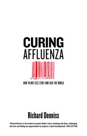 Curing affluenza : how to buy less stuff and save the world cover image