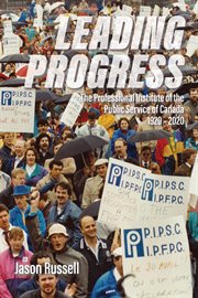 Leading progress. The Professional Institute of the Public Service Canada 1920-2020 cover image