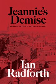 Jeannie's demise. Abortion on Trial in Victorian Toronto cover image