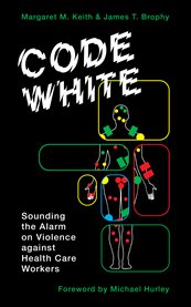 Code white : sounding the alarm on violence against healthcare workers cover image