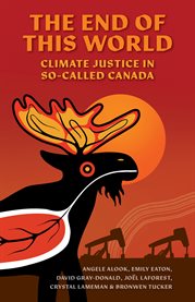 The end of this world : climate justice in so-called Canada cover image