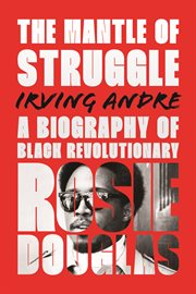 The Mantle of Struggle : A Biography of Black Revolutionary Rosie Douglas cover image