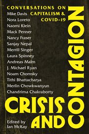 Crisis and Contagion : Conversations on Capitalism and Covid-19 cover image