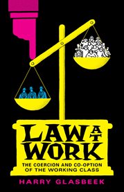 Law at Work : The Coercion and Co-option of the Working Class cover image