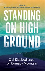 Standing on High Ground : Civil Disobedience On Burnaby Mountain cover image