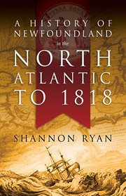 A history of Newfoundland in the North Atlantic to 1818 cover image