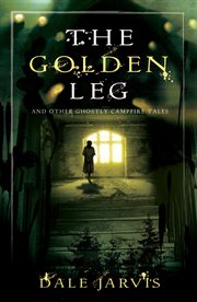 The golden leg: and other ghostly campfire stories cover image