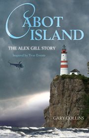 Cabot Island: the Alex Gill story cover image
