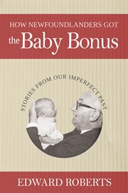 How Newfoundlanders got the baby bonus: stories from our imperfect past cover image