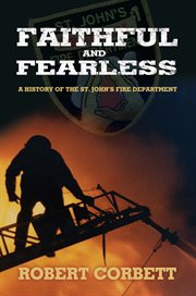 Faithful and fearless: the history of the St. John's Fire Department cover image