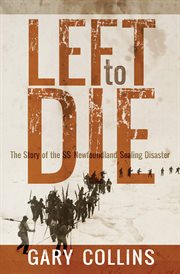 Left to die: the story of the SS Newfoundland Sealing Disaster cover image