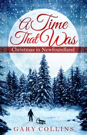 A time that was: Christmas in Newfoundland cover image