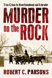Murder on the Rock: true crime in Newfoundland and Labrador cover image