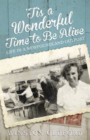 'Tis a wonderful time to be alive: life in a Newfoundland outport cover image