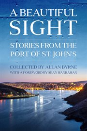 A beautiful sight: stories from the Port of St. John's cover image