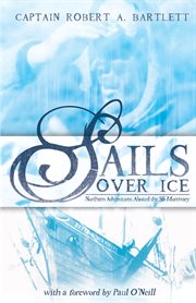 Sails over ice: northern adventures aboard the SS Morrissey cover image