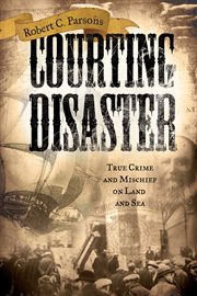 Courting disaster: true crime and mischief on land and sea cover image