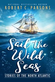 Sail the wild seas. Stories of the North Atlantic cover image
