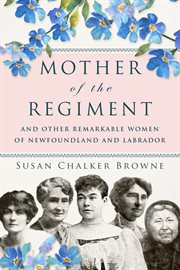 Mother of the regiment : and other remarkable women of Newfoundland and Labrador cover image