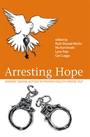 Arresting hope : women taking action in prison health inside out cover image
