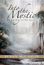 Into the mystic : my years with Olga cover image