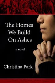 The homes we build on ashes : a novel cover image