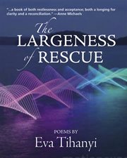 The largeness of rescue : poems cover image