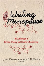 Writing menopause : an anthology of fiction, poetry and creative non-fiction cover image