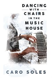 Dancing with chairs in the music house : a novel cover image