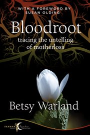 Bloodroot : tracing the untelling of motherloss cover image