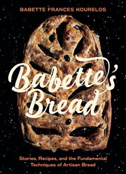 Babette's Bread : Stories, Recipes, and the Fundamental Techniques of Artisan Bread cover image