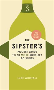 The Sipster's Pocket Guide to 50 Must-Try BC Wines. Volume 3 cover image